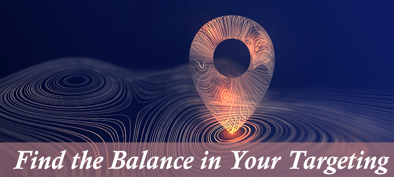 Targeting: Should you Keep it Close or Expand your&nbsp;Reach?